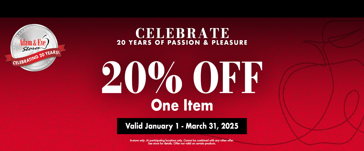 Celebrate 20 Years Of Passion & Pleasure 20% Off One Item Valid January 1 - March 31, 2025