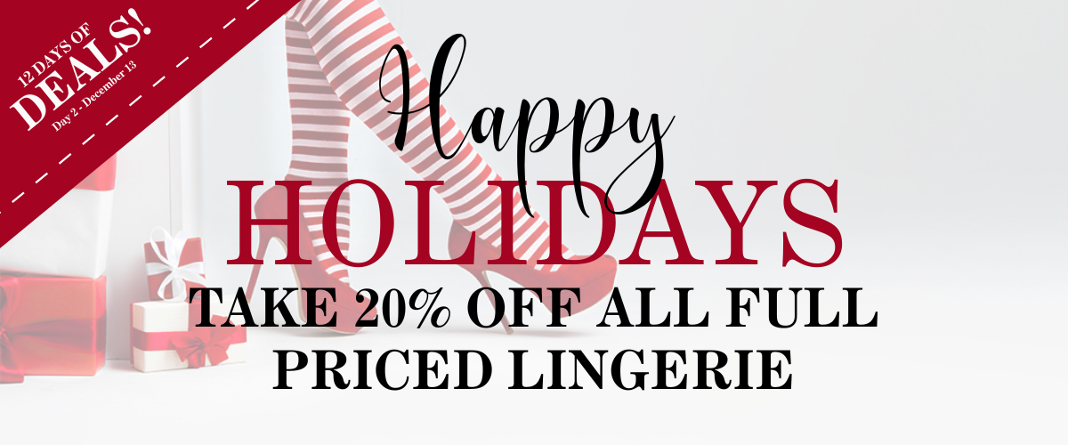 Happy Holidays Take 20% Off All Full Priced Lingerie Happy Holidays Take 20% Off All Full Priced Lingerie